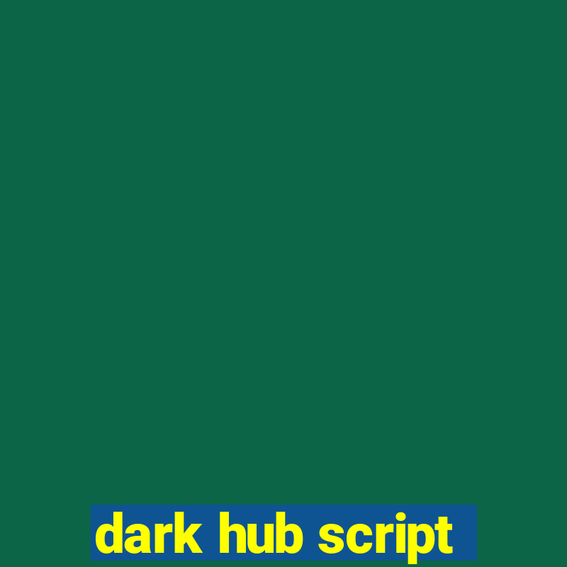 dark hub script